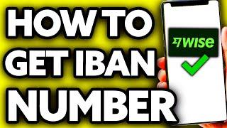 How To Get IBAN Number on Wise (Very Easy!)