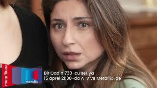 Bir Qadın (FİNAL) 730-cu seriya 10 aprel saat 21:30-da ATV-də və Metaflix-də