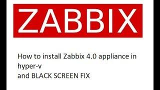 How to install Zabbix 4.0 appliance for easy testing in Hyper-v on Windows 10 - BLACK SCREEN FIX