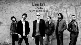 Linkin Park - In The End (Dmitry Glushkov remix)