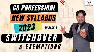 SWITCHOVER CS PROFESSIONAL NEW SYLLABUS| SWITCHOVER & EXEMPTIONS| CS PROFESSIONAL NEW SYLLABUS 2023