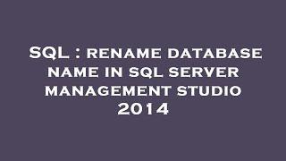 SQL : rename database name in sql server management studio 2014