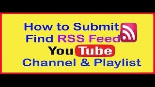 How to Submit and Find RSS Feed of Your YouTube Channel and Playlist 2015