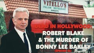 Dead in Hollywood: Robert Blake & the Murder of Bonny Lee Bakley (Ep. 26)