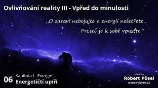 06 - Energetičtí upíři ~ Ovlivňování reality III