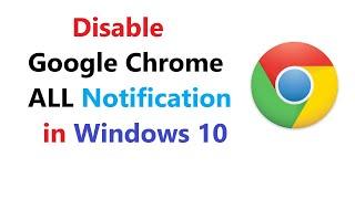 how to disable google chrome notification in windows 10 | turn off google chrome all notification