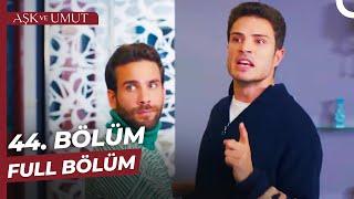 Aşk ve Umut 44. Bölüm