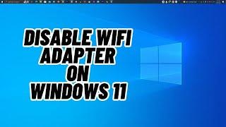 How to Disable WiFi Adapter in Windows 11, Windows 10