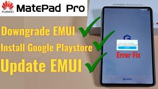 How to Downgrade EMUI on Huawei MatePad Pro and install Google Playstore 100% Working