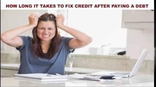 How Long Does It Take To Fix Credit After Paying Off Debt