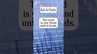 Rules for traders : The trend is your friend until it bends.