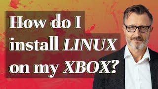 How do I install Linux on my Xbox?