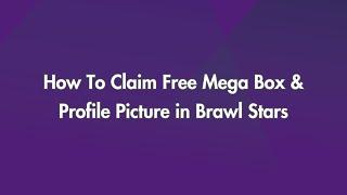 How To Claim Free Mega Box & Profile Picture in Brawl Stars!