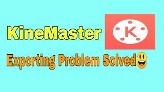 How to solve kinemaster Export failed Problem ?