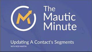 Updating a Contact's Segment in a Campaign - A Mautic Minute