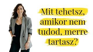 Mit tehetsz, amikor nem tudod, merre tartasz? ️