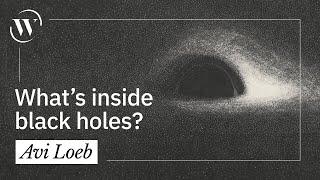 What’s inside black holes? | Avi Loeb