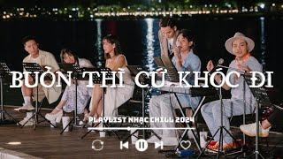 Tuyển Tập Những Bài Hát HAY NHẤT Về Tình Yêu Và Cuộc Sống | Playlist Nhạc Chill