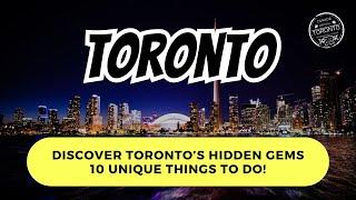 Discover Toronto’s Hidden Gems: 10 Unique Things to Do!