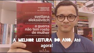 A guerra não tem rosto de mulher, da Svetlana Aleksiévitch | Christian Assunção