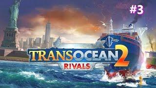 TransOcean 2: Rivals - Part 3 - Gameplay Walkthrough (PC HD) (60fps/1080p)