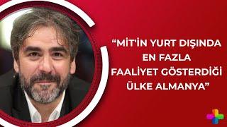 Deniz Yücel: MİT'in yurt dışında en fazla faaliyet gösterdiği ülke Almanya | Gündem Özel