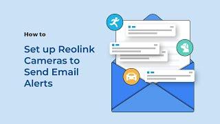 How to Set up Reolink Cameras to Send Email Alerts