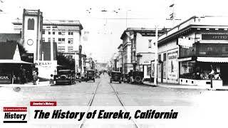 The History of Eureka,  (Humboldt County ) California