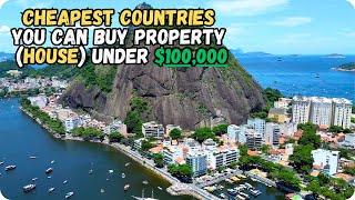 12 Cheapest Countries You Can Buy Property House Under $100,000