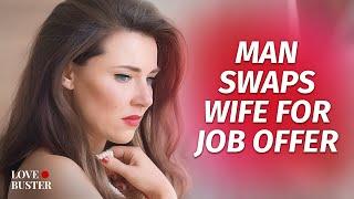 Man Swaps Wife For Job Offer | @LoveBusterShow