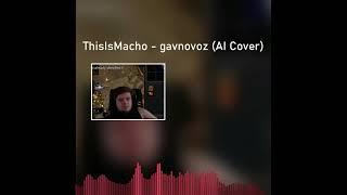 ThisIsMacho - gavnovoz (AI Cover)