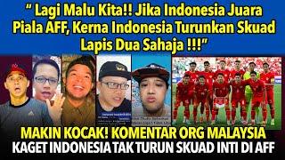 Makin Kocak ! Komentar Orang Malaysia Kaget Indonesia Tidak Turunkan Skuad Inti Di AFF #pialaaff