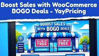 Boost Sales with WooCommerce BOGO Deals - YayPricing