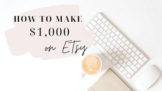 HOW TO MAKE $1000 IN 30 DAYS ON ETSY