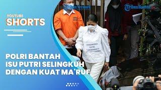 Polri Bantah Isu Putri Candrawathi Selingkuh dengan Kuat Maruf