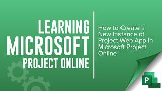 How to create a Project Web App instance in Microsoft Project Online