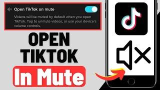 How to Open TikTok In Mute I Mute TikTok Videos When You Open The App