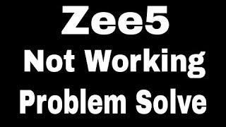 Zee5 App All Problem And Not Working Error Issues Problem Solve in Android