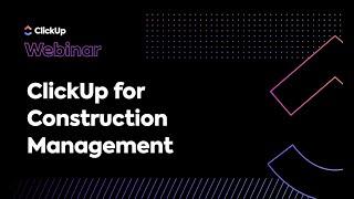 ClickUp for Construction Management (Webinar)