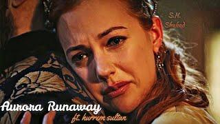 Aurora Runaway | ft. Hurrem Sultan