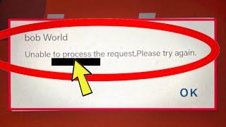 bob World  Unable to Process the request  Please try again Problem Fix