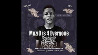 Kay De Mellow - MuziQ is 4 Everyone Episode 003 (Mixed & Compiled)