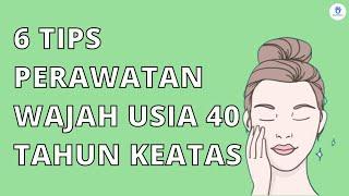 6 Tips Terbaik Perawatan Wajah Usia 40 Tahun Keatas