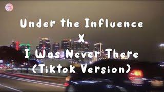 Tiktok Version - Under the Influence (Chris Brown) X I Was Never There (The Weeknd) (sped up)