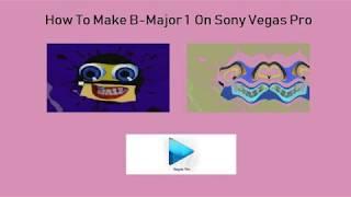 How To Make B-Major 1 On Sony Vegas Pro (FIXED)