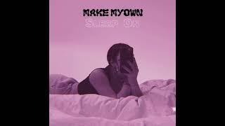 Make MyOwn - Sleep On (Audio)