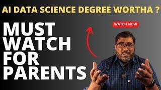 AI DATA SCIENCE DEGREE WORTHA ? MUST WATCH VIDEO FOR PARENTS  !!