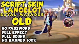 Script Skin Lancelot Royal matador OLD Patch Terbaru No Password | Full Effect| Full Sound No Banned