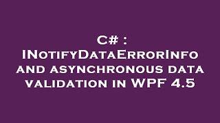 C# : INotifyDataErrorInfo and asynchronous data validation in WPF 4.5