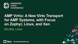 AMP Virtio: A New Virto Transport for AMP Systems, with Focus on Zephyr, Linux, and Xen - Bill Mills